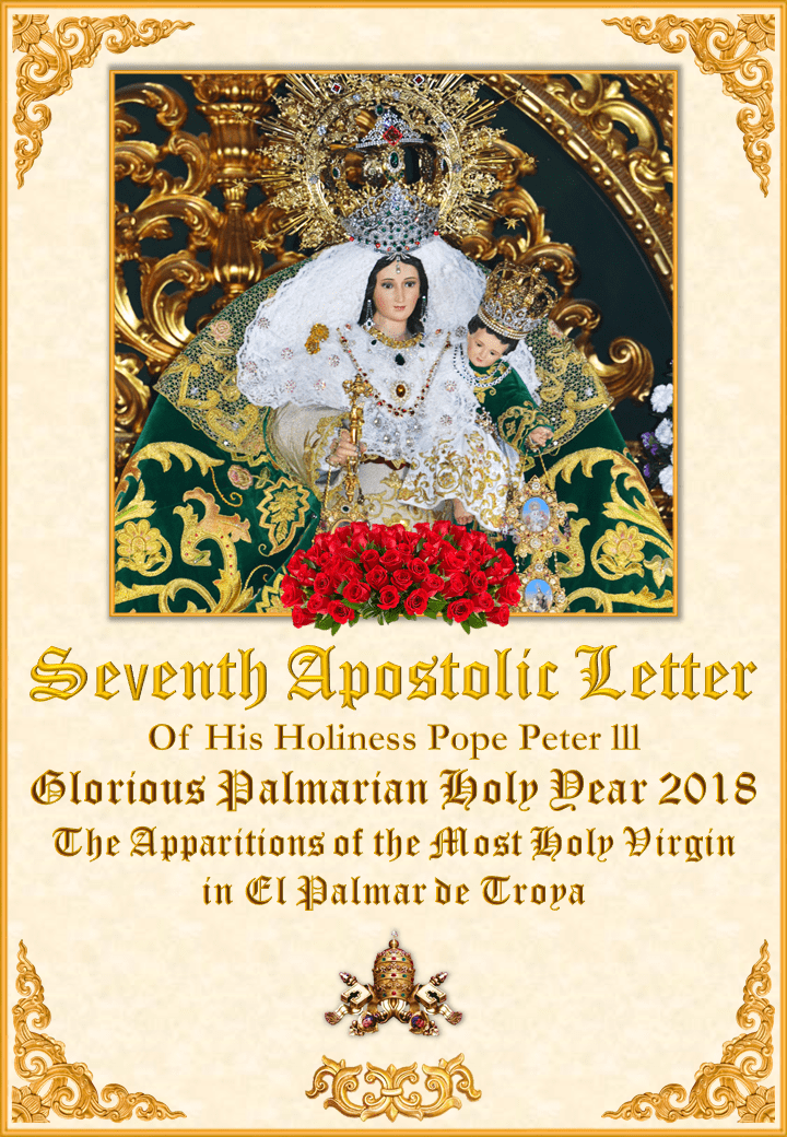 Seventh Apostolic Letter of <br> His Holiness Pope Peter III on the Glorious Palmarian Year and the Apparitions of the Most Holy Virgin in El Palmar de Troya<br><br>See more