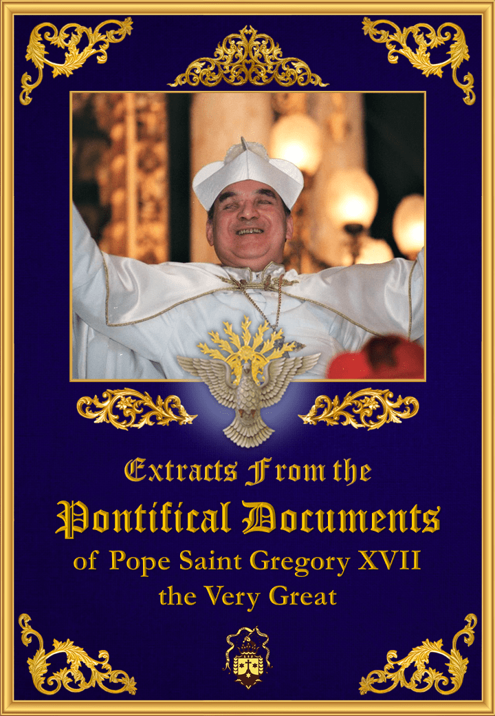 Extracts from the Pontifical Documents of Pope Saint Gregory XVII the Very Great<br><br> See more